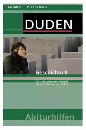 Couverture du produit · Geschichte II: Von der Weimarer Republik bis zur Europäischen Union.11. bis 13. Schuljahr (Duden-Abiturhilfen)