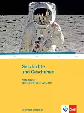 Couverture du produit · Geschichte und Geschehen. Abiturtrainer Zentralabitur 2012, 2013, 2014. Ausgabe für Nordrhein-Westfalen