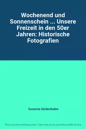 Couverture du produit · Wochenend und Sonnenschein ... Unsere Freizeit in den 50er Jahren: Historische Fotografien