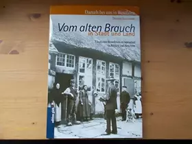 Couverture du produit · Vom alten Brauch in Stadt und Land: Ländliches Brauchtum im Jahreslauf in Bildern und Berichten aus dem Archiv für westfälische