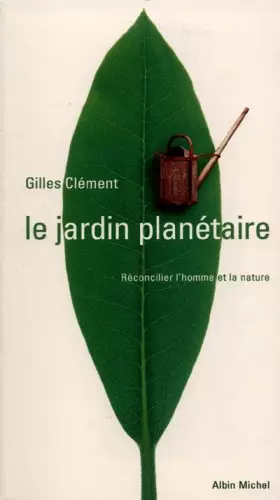 Couverture du produit · Le jardin planétaire : Reconcilier l'homme et la nature