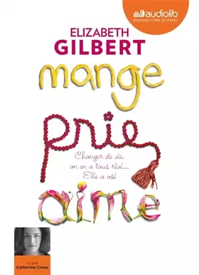 Couverture du produit · Mange, prie, aime - Changer de vie, on en a tous rêvé... elle a osé !: Livre audio 2 CD MP3