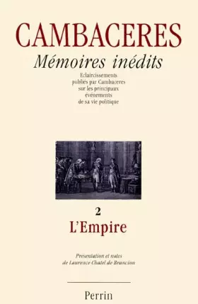 Couverture du produit · Mémoires inédits : Eclaircissements publiés par cambaceres sur les principaux événements de sa vie politique, tome 2 - L'empire