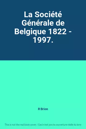 Couverture du produit · La Société Générale de Belgique 1822 - 1997.