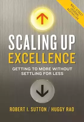 Couverture du produit · Scaling Up Excellence: Getting to More Without Settling for Less