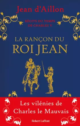 Couverture du produit · Récits du temps de Charles V - La Rançon du roi Jean : Les vilénies de Charles le Mauvais