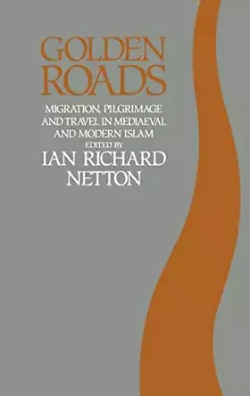 Couverture du produit · Golden Roads: Migration,Pilgrimage and Travel in Mediaeval and Modern Islam
