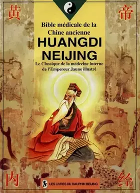 Couverture du produit · BIBLE MEDICALE DE LA CHINE ANCIENNE: Huangdi Neijing, le classique de la médecine interne de l'Empereur Jaune Illustré