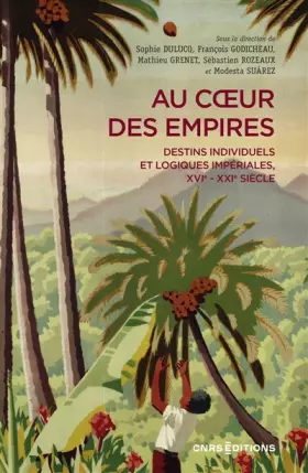 Couverture du produit · Au coeur des empires - Destins individuels et logiques impériales, XVIe-XXIe siècle