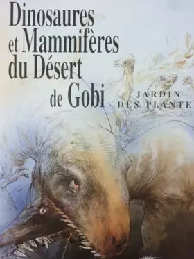 Couverture du produit · Dinosaures et Mammifères du Désert de Gobi : Jardin des plantes