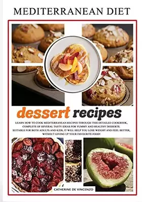 Couverture du produit · Mediterranean diet dessert recipes: Learn How to Cook Mediterranean Recipes Through This Detailed Cookbook, Complete of Several