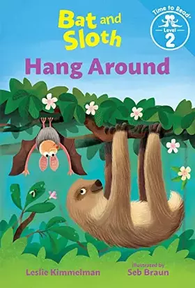 Couverture du produit · Bat and Sloth Hang Around (Bat and Sloth: Time to Read, Level 2)