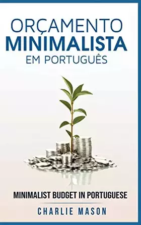 Couverture du produit · Orçamento Minimalista Em português/ Minimalist Budget In Portuguese: Estratégias Simples Para Economizar Mais E Ficar Seguro Fi