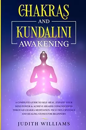 Couverture du produit · Chakras and Kundalini Awakening: A Complete Guide to Self-Heal, Expand your Mind Power & Achieve Higher Consciousness Through C