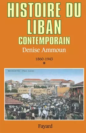 Couverture du produit · Histoire du Liban contemporain, tome 1 : 1860-1943