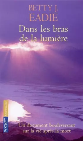 Couverture du produit · Dans les bras de la lumière : Un document bouleversant sur la vie après la mort