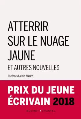 Couverture du produit · Atterrir sur le nuage jaune et autres nouvelles : Prix du Jeune Ecrivain 2018
