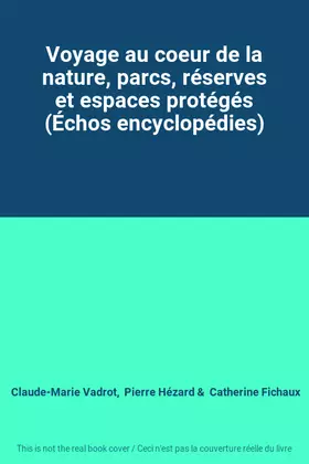 Couverture du produit · Voyage au coeur de la nature, parcs, réserves et espaces protégés (Échos encyclopédies)