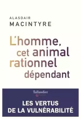 Couverture du produit · L'homme, cet animal rationnel dépendant: Les vertus de la vulnérabilité