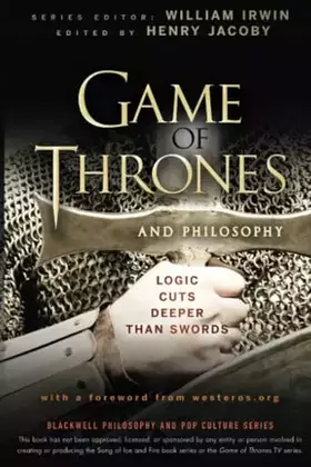 Couverture du produit · Game of Thrones and Philosophy: Logic Cuts Deeper Than Swords (The Blackwell Philosophy and Pop Culture Series)