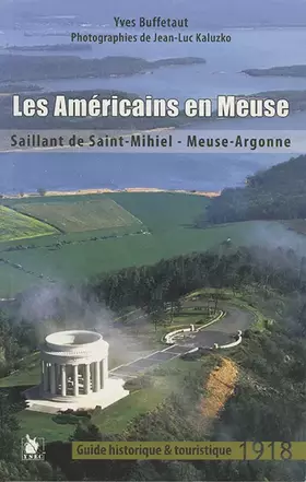 Couverture du produit · Les américains en Meuse: Saillant de Saint-Mihiel - Meuse-Argonne. 1918.