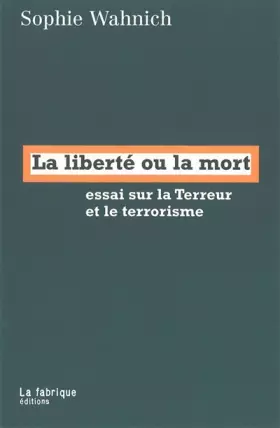 Couverture du produit · La liberté ou la mort : Essai sur la Terreur et le terrorisme