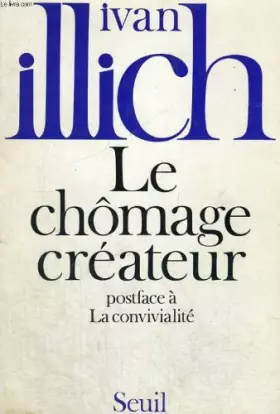 Couverture du produit · Le chômage créateur : postface a "la convivialite"