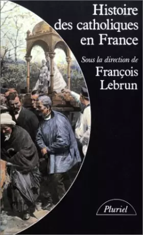 Couverture du produit · Histoire des catholiques en France  : Du XVe siècle à nos jours