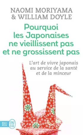 Couverture du produit · Pourquoi les Japonaises ne vieillissent pas et ne grossissent pas : L'art de vivre japonais au service de la santé et de la min