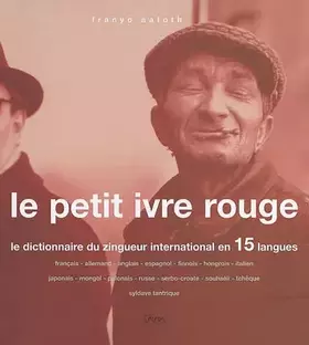 Couverture du produit · Le petit ivre rouge : Le dictionnaire du zingueur international en 15 langues