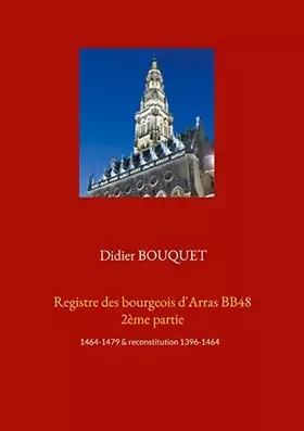 Couverture du produit · Registre des bourgeois d'Arras BB48 2ème partie: 1464-1479 & reconstitution 1396-1464