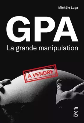 Couverture du produit · GPA, la grande manipulation: Connaissez-vous beaucoup de femmes cadres sup qui sont mères porteuses ?
