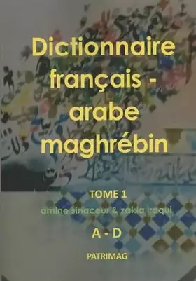 Couverture du produit · Dictionnaire français-arabe maghrébin: Tome 1 (A-D)