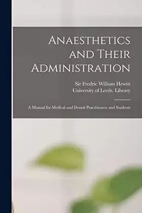 Couverture du produit · Anaesthetics and Their Administration: A Manual for Medical and Dental Practitioners and Students
