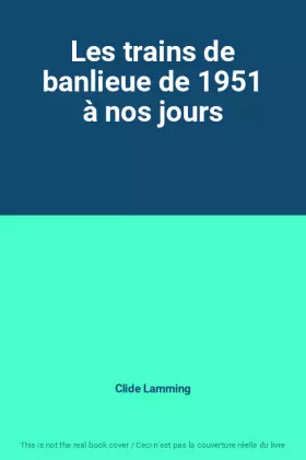 Couverture du produit · Les trains de banlieue de 1951 à nos jours