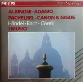 Couverture du produit · Albinoni - Adagio, Pachelbel - Canon & Gigue, Händel  ● Bach  ● Corelli