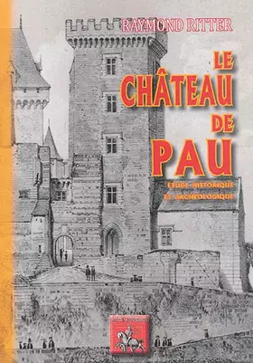 Couverture du produit · Le Château de Pau, étude historique & archéologique