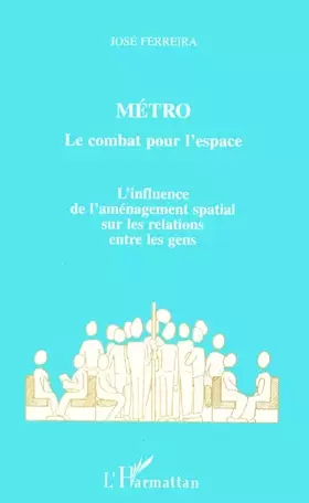 Couverture du produit · Métro : le combat pour l'espace : L'influence de l'aménagement spatial sur les relations entre les gens