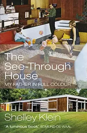 Couverture du produit · The See-Through House: My Father in Full Colour