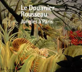 Couverture du produit · Le Douanier Rousseau : Jungles à Paris