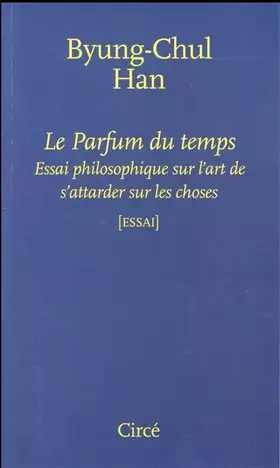 Couverture du produit · Le parfum du temps : Essai philosophique sur l'art de s'attarder