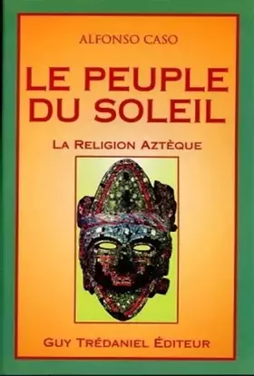 Couverture du produit · Le Peuple du soleil : La Religion aztèque