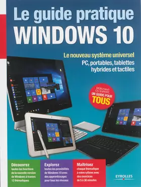 Couverture du produit · Le guide pratique Windows 10 : Le nouveau système universel - PC, portables, tablettes hybrides et tactiles