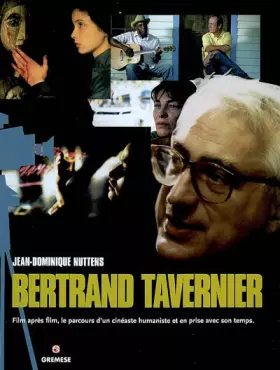 Couverture du produit · Bertrand Tavernier: Film après film, le parcours d'un cinéaste humaniste et en prise avec son temps.