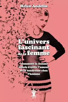 Couverture du produit · L'univers fascinant de la Femme: Comment la femme idéale éveille l'amour et la tendresse chez l'homme