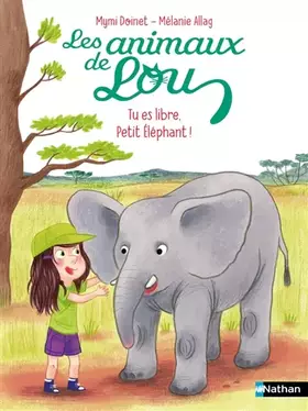 Couverture du produit · Les animaux de Lou, tu es libre, Petit Éléphant ! - Lune bleue - Dès 6 ans