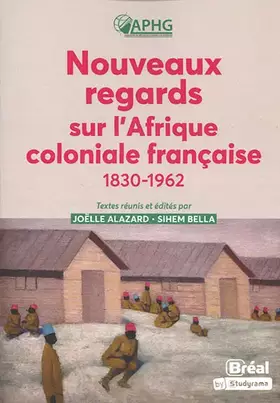 Couverture du produit · Nouveaux regards sur l'Afrique coloniale française: 1830-1962