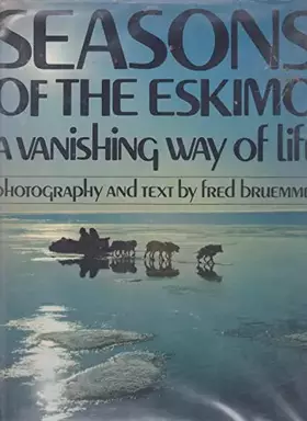 Couverture du produit · Seasons of the Eskimo: A Vanishing Way of Life