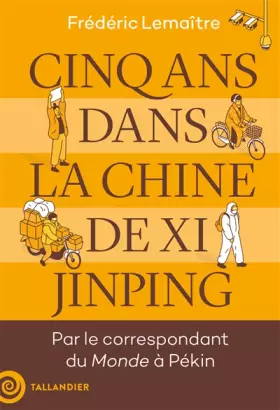 Couverture du produit · Cinq ans dans la Chine de Xi Jinping: Par le correspondant du Monde à Pékin