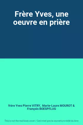 Couverture du produit · Frère Yves, une oeuvre en prière
